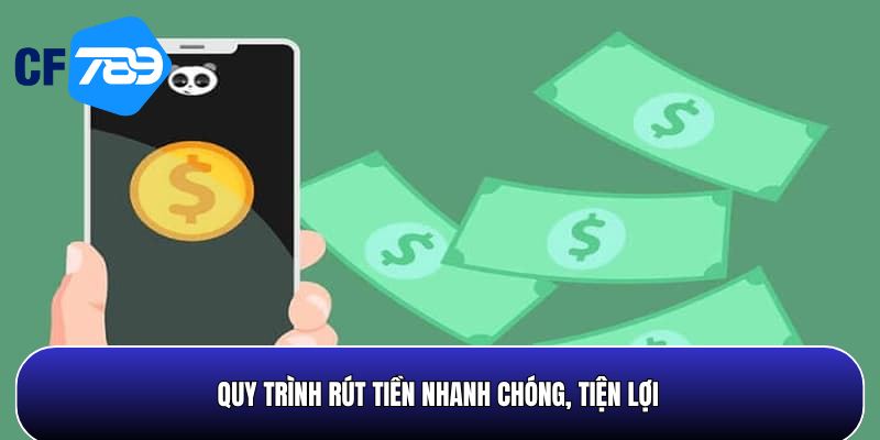 Quy trình rút tiền CF789 đơn giản, nhanh chóng 